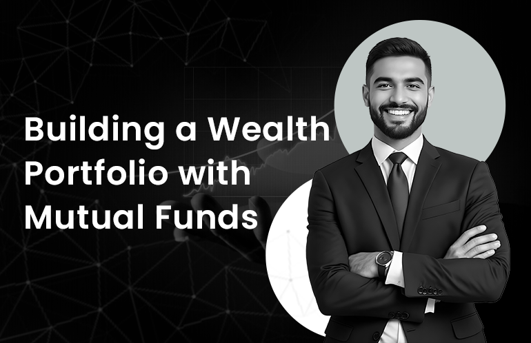 Building a Wealth Portfolio with Mutual Funds
